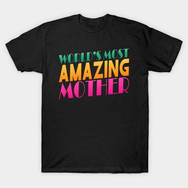 Colorful World's Most Amazing Mother Typography Quote T-Shirt by Jasmine Anderson